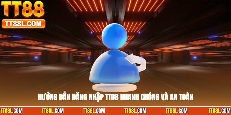 Hướng dẫn đăng nhập TT88 nhanh chóng và an toàn