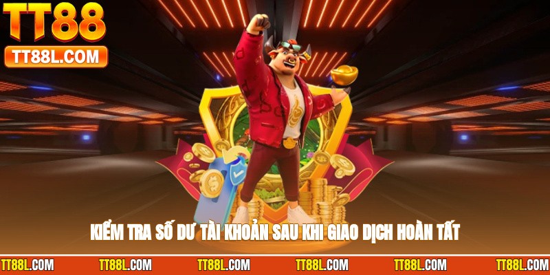 Đối chiếu số dư tài khoản ngay sau khi giao dịch hoàn tất